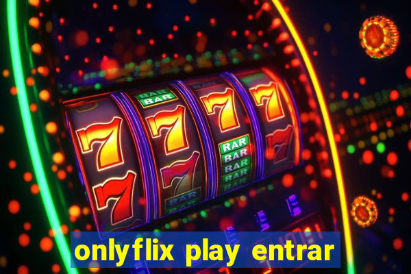 onlyflix play entrar